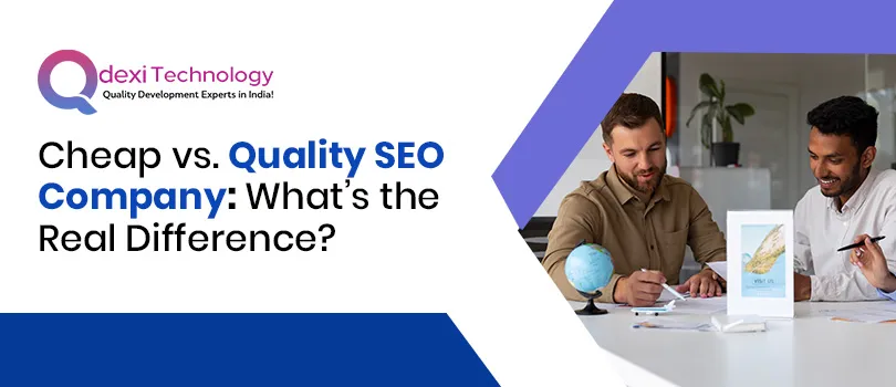 Cheap vs. Quality SEO Company: What’s the Real Difference?