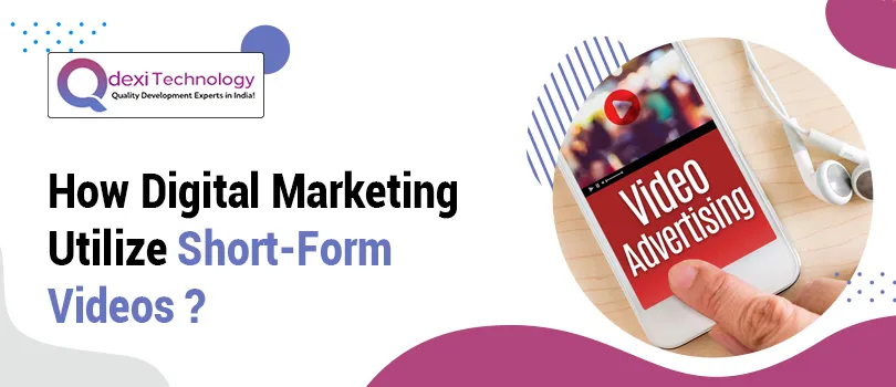How Digital Marketing Utilize Short-Form Videos