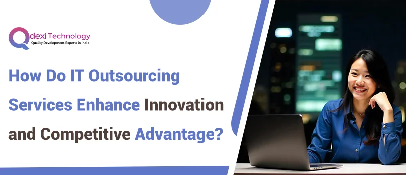 How Do IT Outsourcing Services Enhance Innovation and Competitive ...