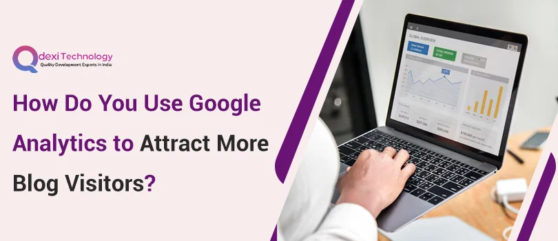 How Do You Use Google Analytics to Attract More Blog Visitors?