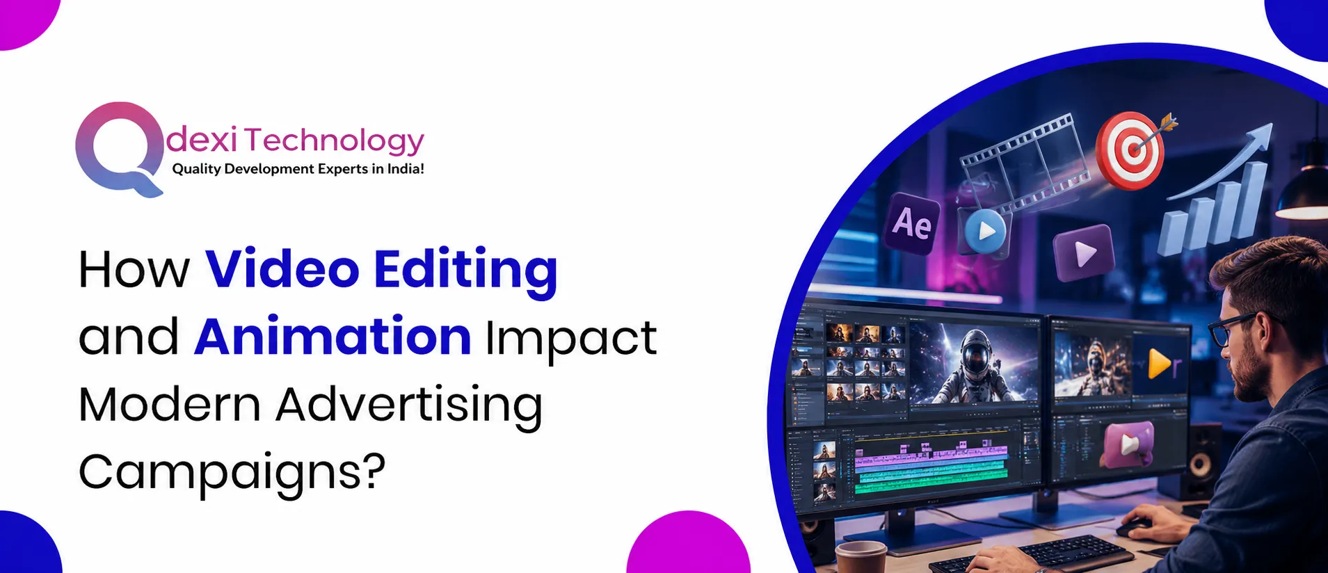 Video Addvertising How Video Editing and Animation Impact Modern Advertising Campaigns?