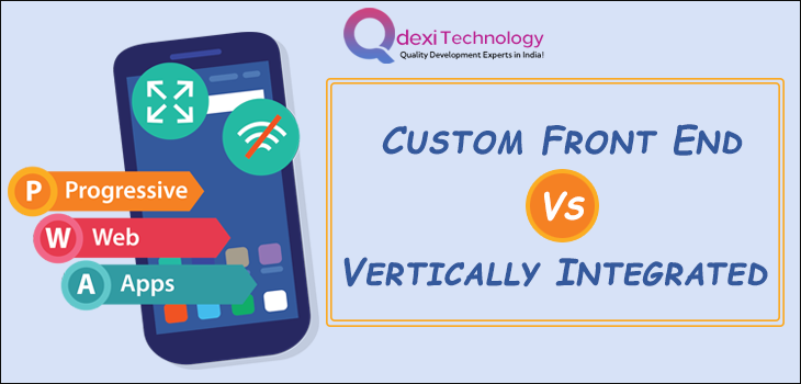 Custom Front End vs Vertically Integrated